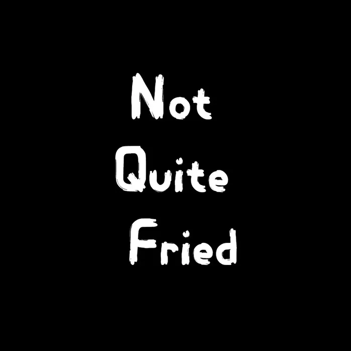 notquitefried_