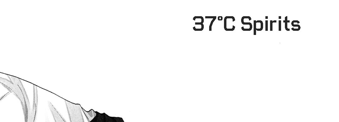 37°C SPIRITS - episode 6 - 32