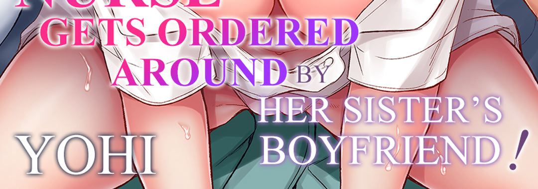 Now That I’m Stuck in His Bed, I Have to Keep Quiet...! The Straight-Laced Nurse Gets Ordered Around by Her Sister’s Boyfriend! - episode 9 - 3