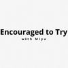 encouragedtotrywithmiya