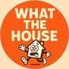 what.the.house