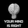 yourmindisright