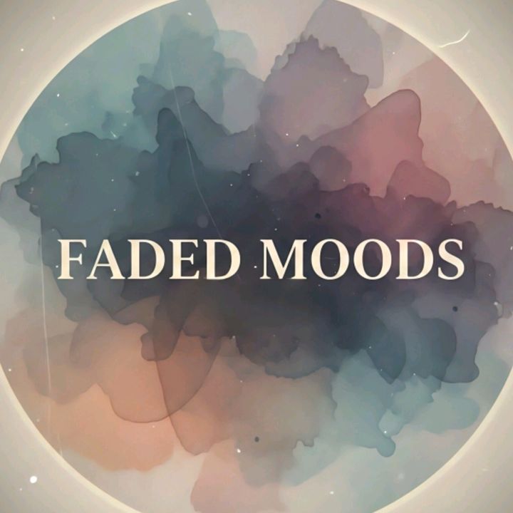 🚬𝐅𝐚𝐝𝐞𝐝 𝐌𝐨𝐨𝐝𝐬🎭 - Faded Moods
