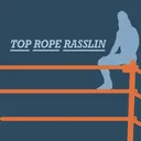 @top_rope_rasslin
