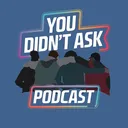 @you.didnt.ask.podcast