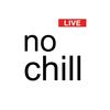 nochilllive