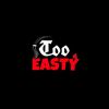 tooeasty