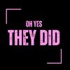 ohyestheydidd