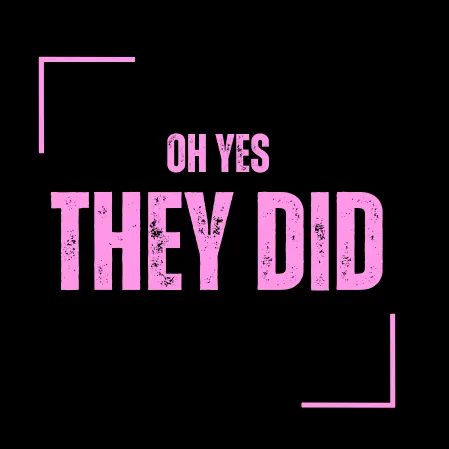 @ohyestheydidd